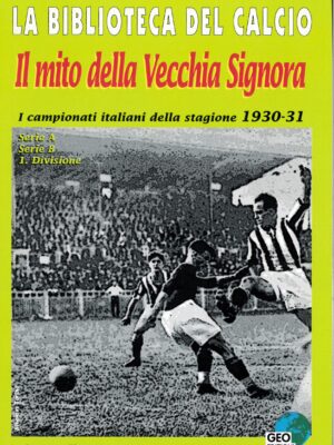 I CAMPIONATI ITALIANI DELLA STAGIONE 1930/31 - IL MITO DELLA VECCHIA SIGNORA
