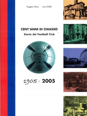 CENT'ANNI DI CHIASSO 1905-2005