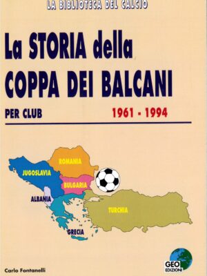LA STORIA DELLA COPPA DEI BALCANI PER CLUB 1961-1994 GEO EDIZIONI
