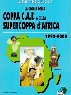 LA STORIA DELLA COPPA C.A.F.& DELLA SUPERCOPPA D'AFRICA 1992/2000 GEO EDIZIONI