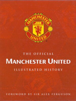 THE OFFICIAL MANCHESTER UNITED ILLUSTRATED HISTORY