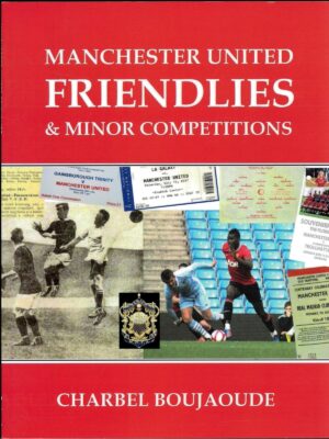 MANCHESTER UNITED FRIENDLIES & MINOR COMPETITIONS